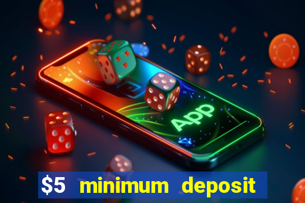 $5 minimum deposit casino 2021