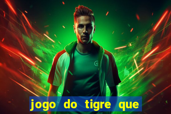 jogo do tigre que da dinheiro no cadastro