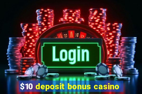 $10 deposit bonus casino