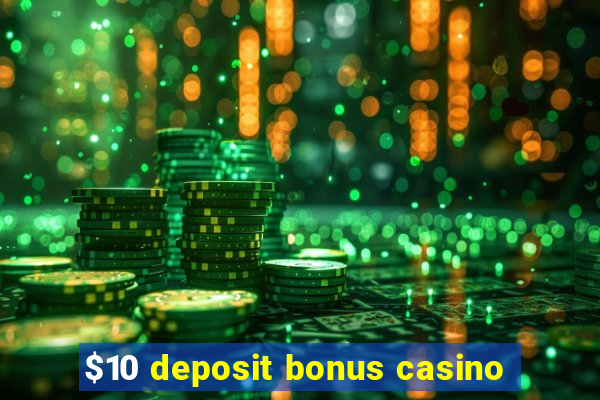 $10 deposit bonus casino