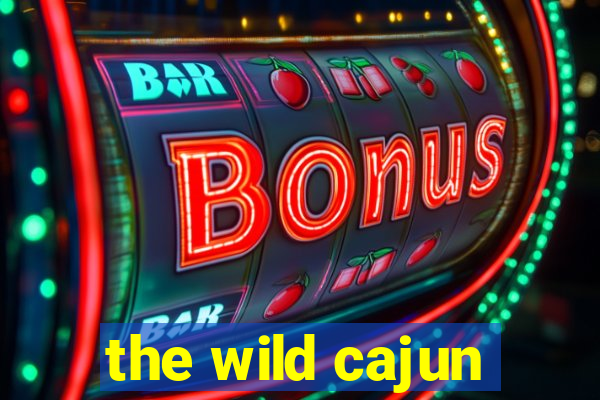 the wild cajun