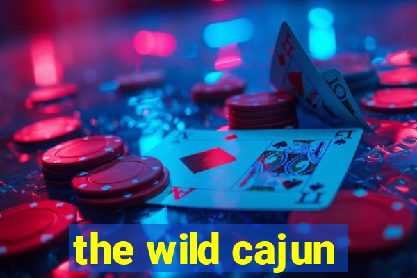 the wild cajun