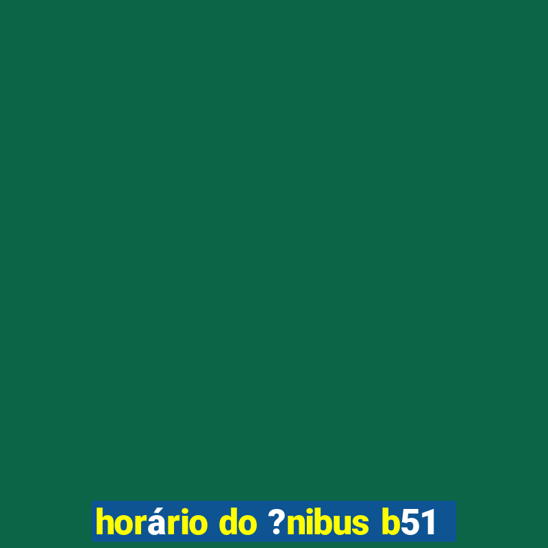 horário do ?nibus b51