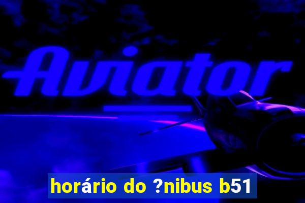 horário do ?nibus b51