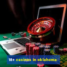 18+ casinos in oklahoma