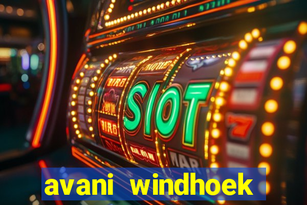 avani windhoek hotel & casino windhoek