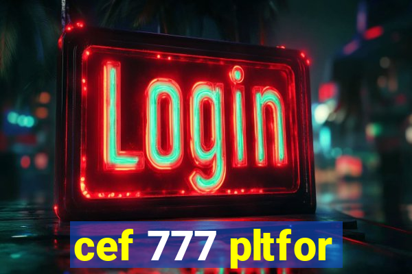 cef 777 pltfor