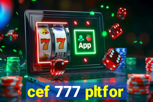 cef 777 pltfor