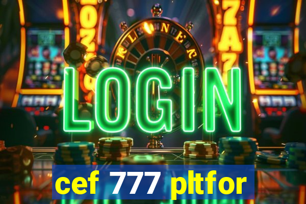 cef 777 pltfor