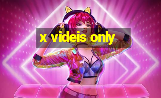 x videis only