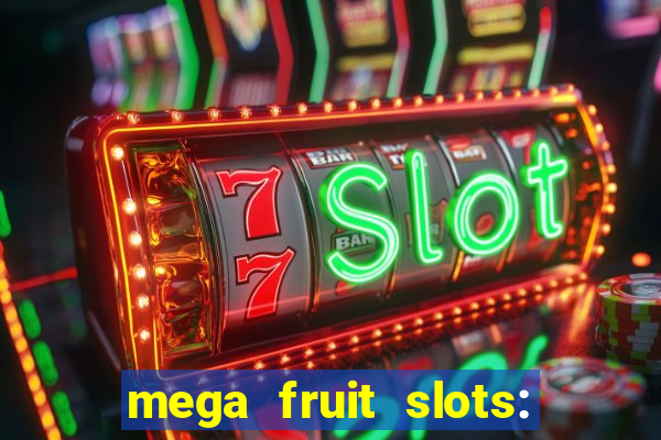 mega fruit slots: vegas casino