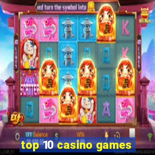 top 10 casino games