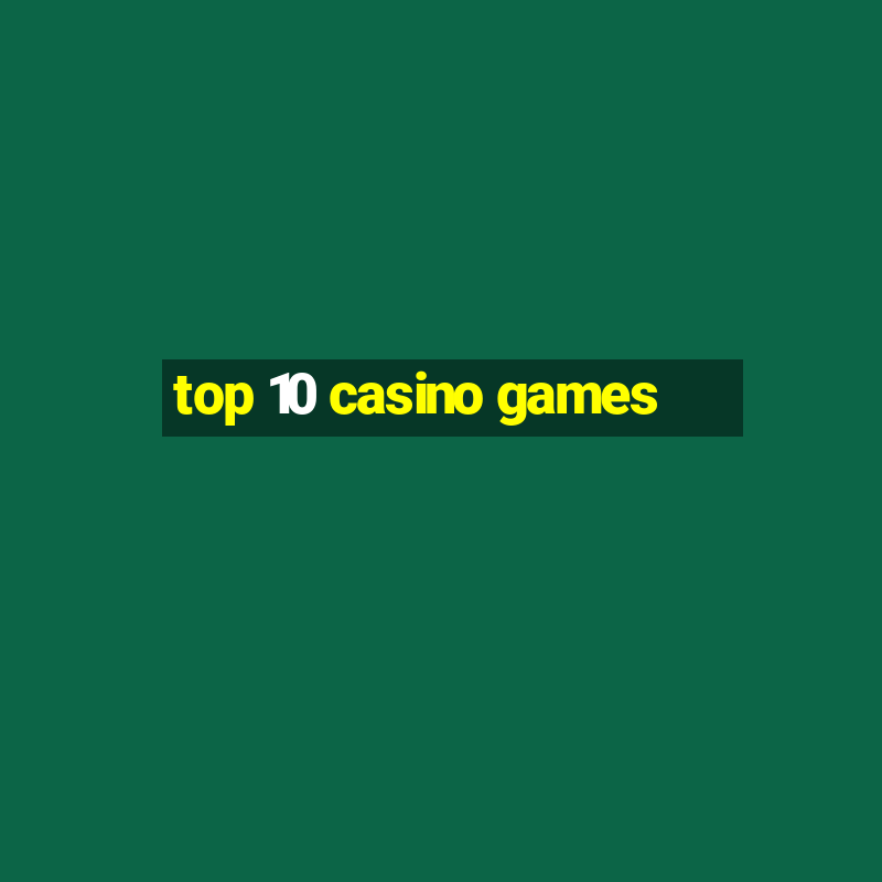 top 10 casino games