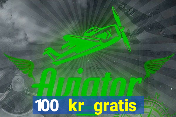 100 kr gratis casino 2017