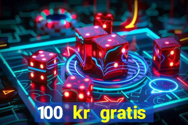 100 kr gratis casino 2017