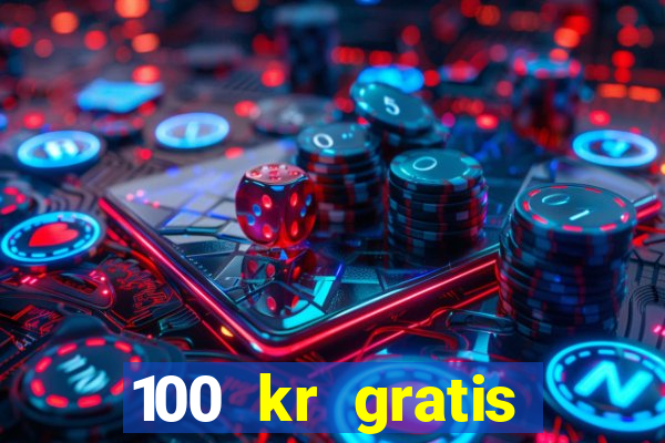 100 kr gratis casino 2017