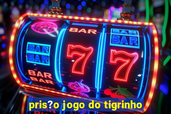 pris?o jogo do tigrinho