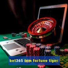 bet365 tem fortune tiger