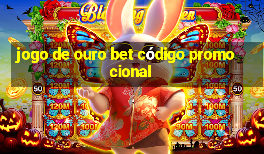 jogo de ouro bet código promocional