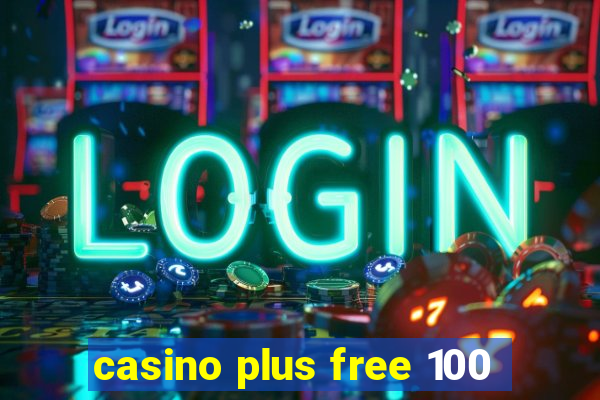 casino plus free 100