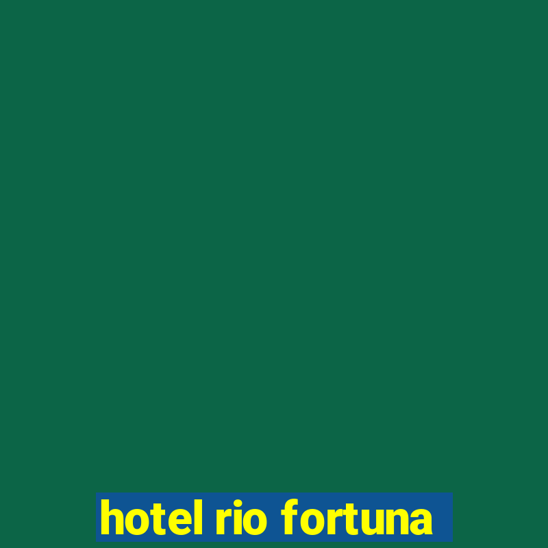 hotel rio fortuna