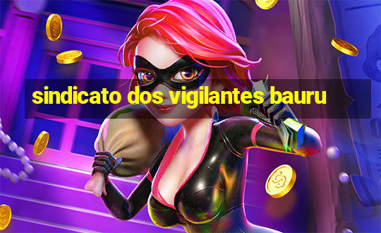 sindicato dos vigilantes bauru