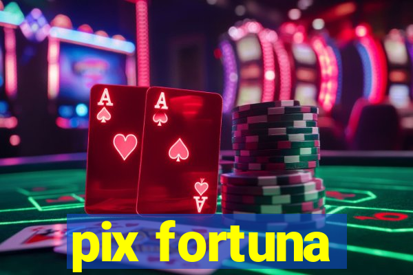 pix fortuna