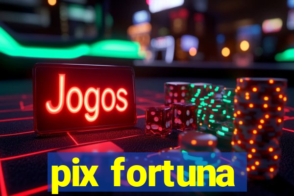 pix fortuna