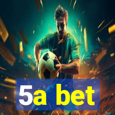 5a bet