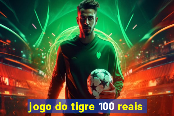 jogo do tigre 100 reais