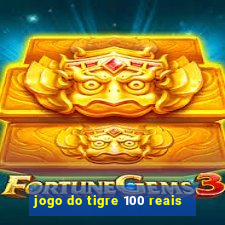 jogo do tigre 100 reais