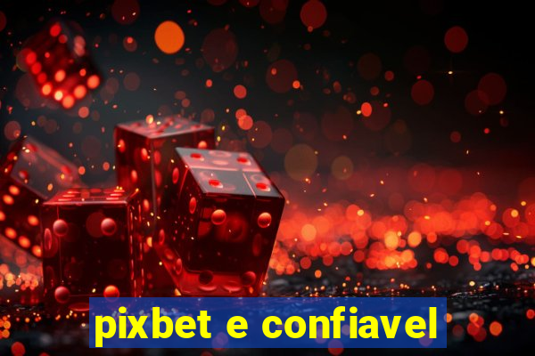 pixbet e confiavel