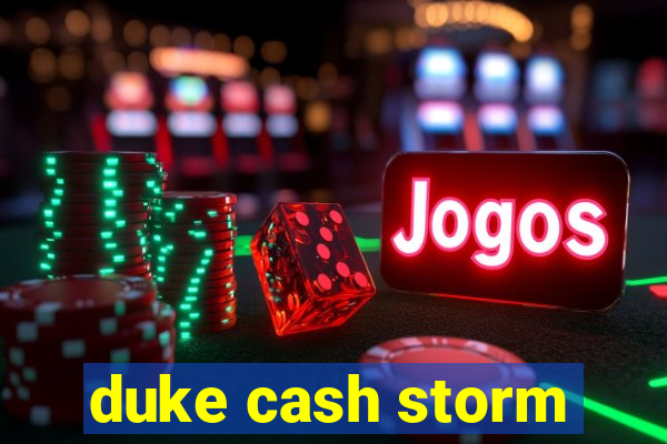 duke cash storm