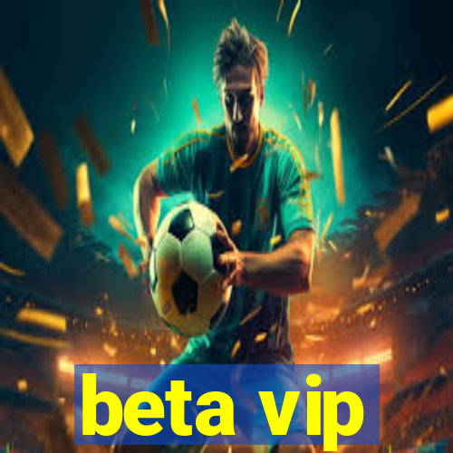 beta vip