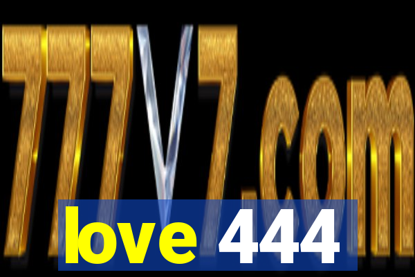 love 444