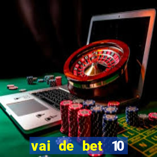 vai de bet 10 reais no cadastro