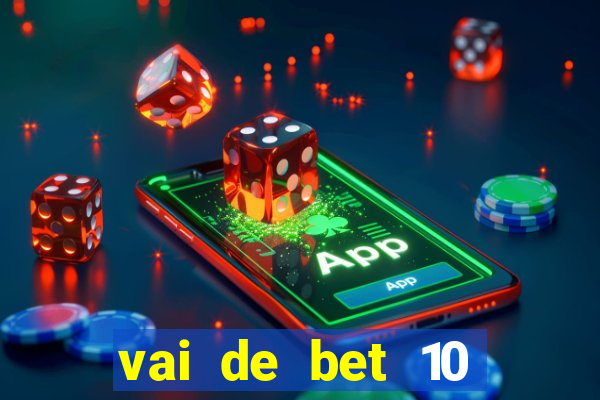 vai de bet 10 reais no cadastro