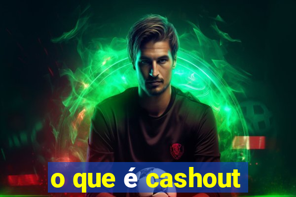 o que é cashout