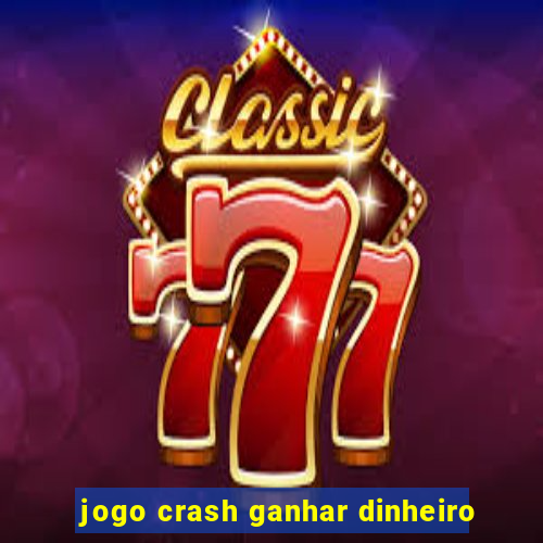 jogo crash ganhar dinheiro