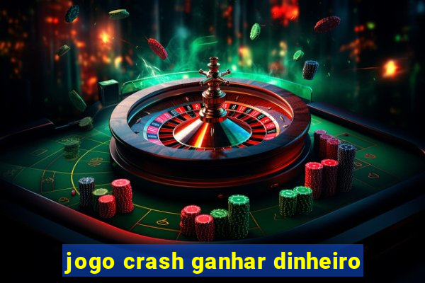 jogo crash ganhar dinheiro