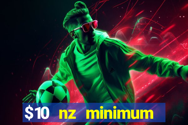 $10 nz minimum deposit casino