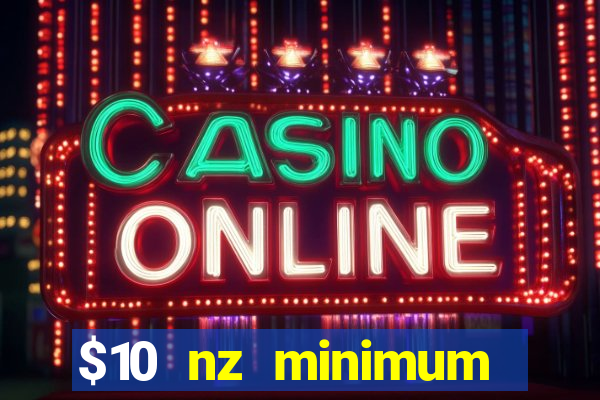 $10 nz minimum deposit casino