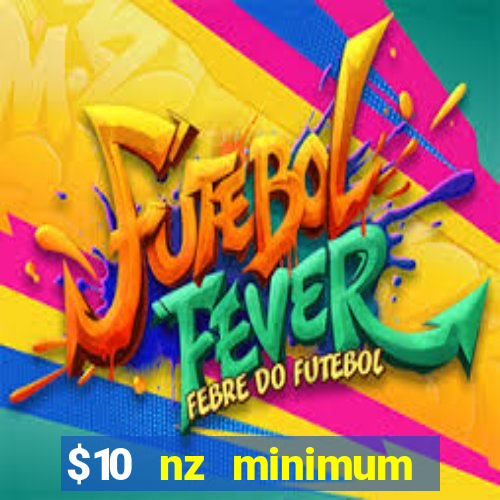 $10 nz minimum deposit casino