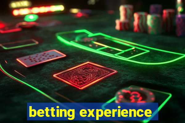 betting experience