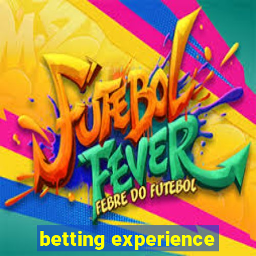 betting experience