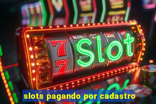 slots pagando por cadastro