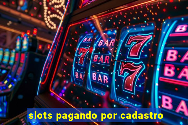 slots pagando por cadastro