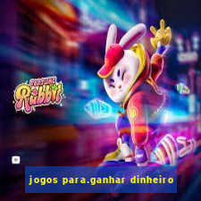 jogos para.ganhar dinheiro