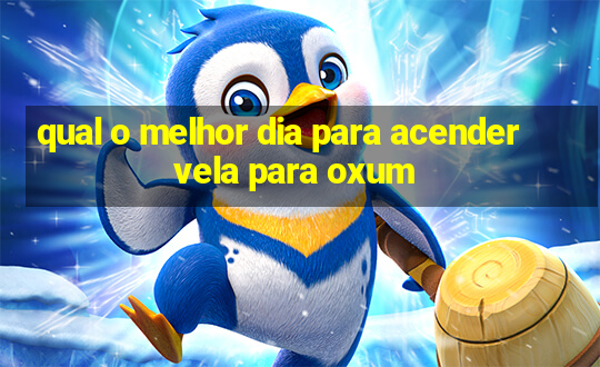 qual o melhor dia para acender vela para oxum