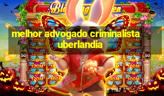 melhor advogado criminalista uberlandia